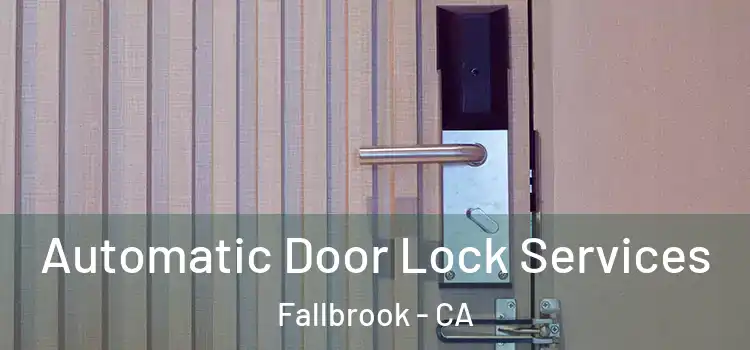  Automatic Door Lock Services Fallbrook - CA