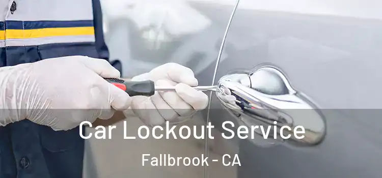 Car Lockout Service Fallbrook - CA