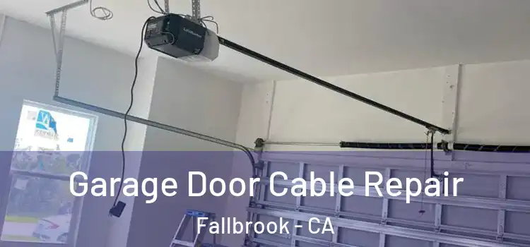  Garage Door Cable Repair Fallbrook - CA