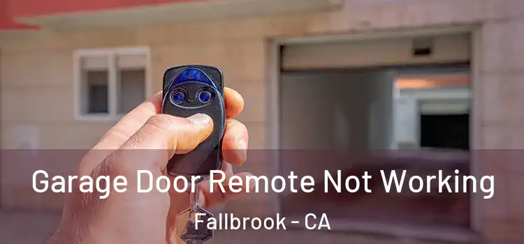  Garage Door Remote Not Working Fallbrook - CA