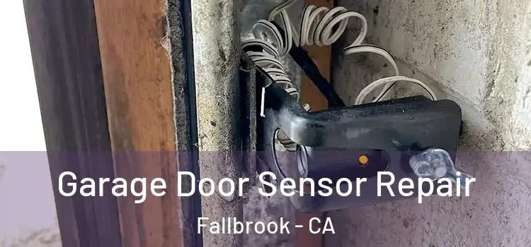 Garage Door Sensor Repair Fallbrook - CA