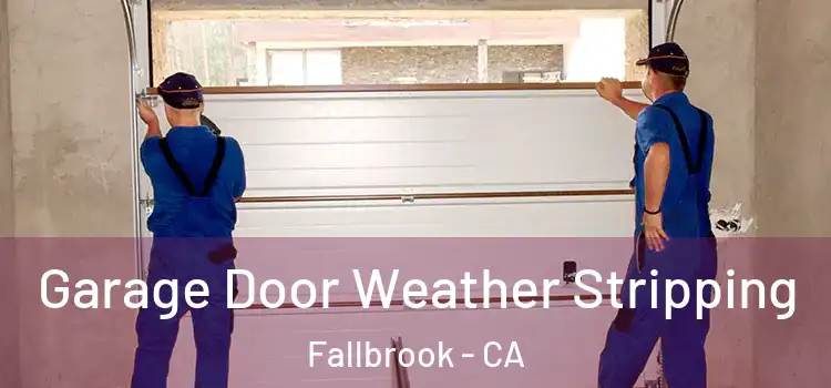  Garage Door Weather Stripping Fallbrook - CA