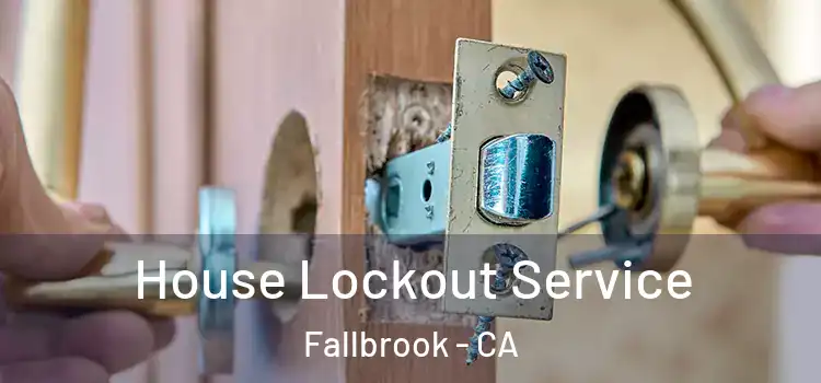  House Lockout Service Fallbrook - CA