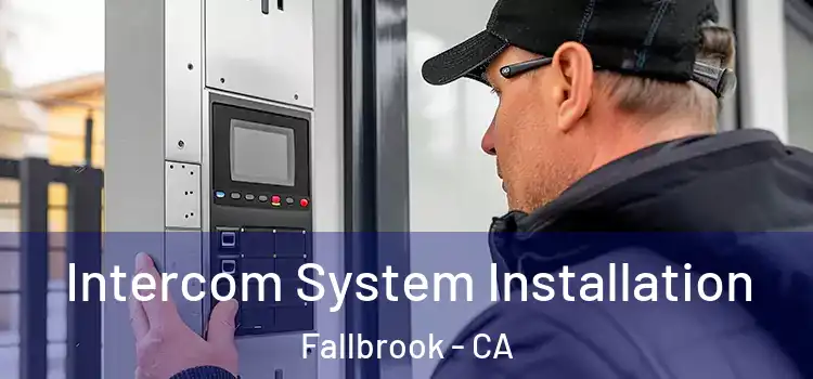  Intercom System Installation Fallbrook - CA