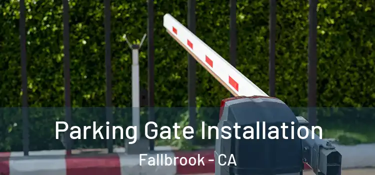 Parking Gate Installation Fallbrook - CA