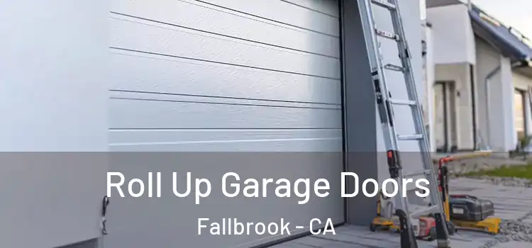  Roll Up Garage Doors Fallbrook - CA